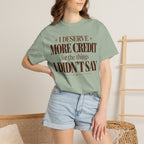 I deserve more credit for the things I didn't say T-shirt
