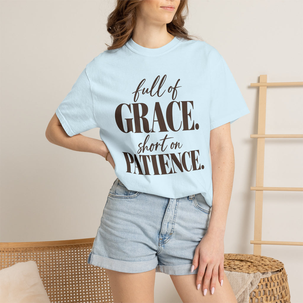 Full of grace short on patience T-shirt