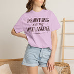 Unsaid Things are my love language T-shirt