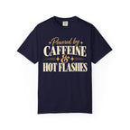 Powered by caffeine & hot flashes T-shirt