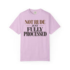 Not rude. Just fully processed T-shirt