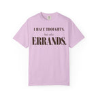 I have thoughts - but also errands T-shirt