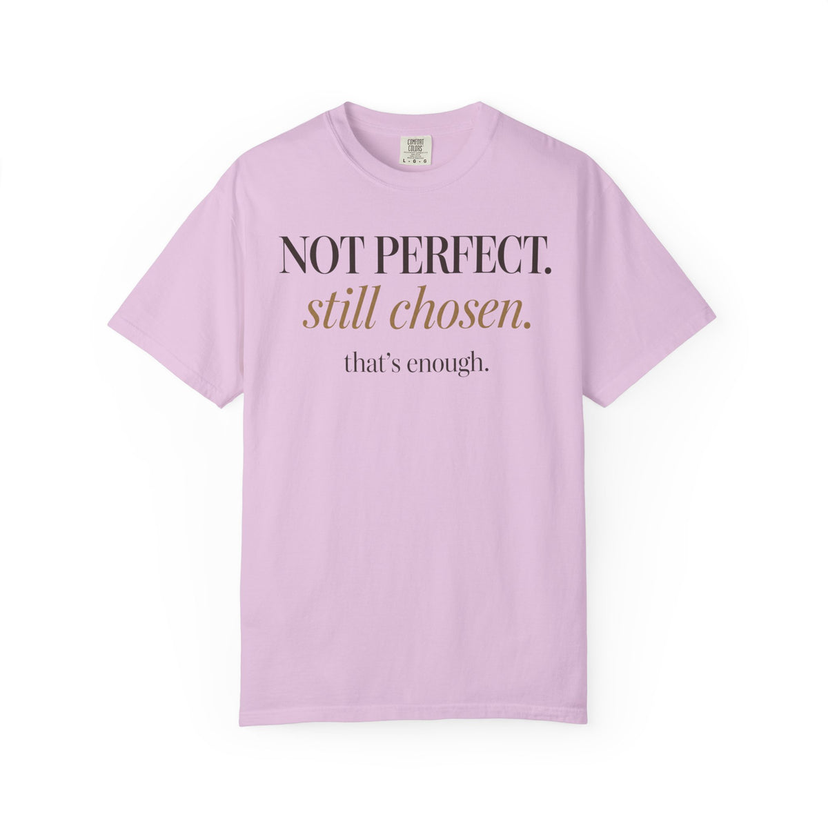 Not perfect.  Still chose.  That's enough. T-shirt