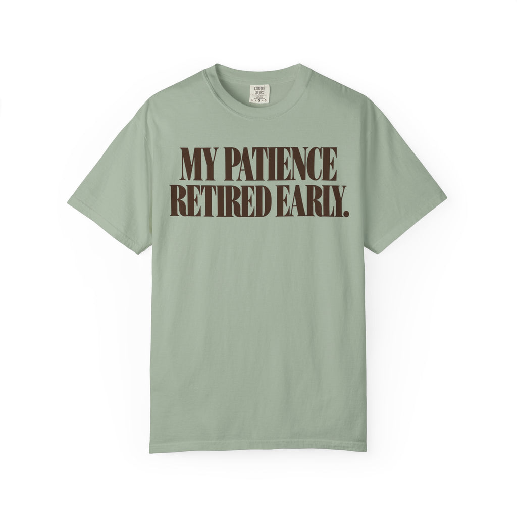 My patience retired early. T-shirt