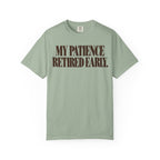 My patience retired early. T-shirt