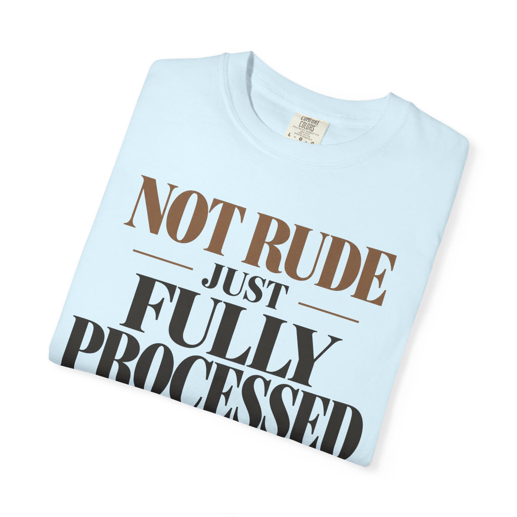Not rude. Just fully processed T-shirt