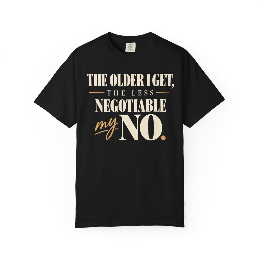 The older I get, the less negotiable my NO T-shirt
