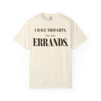I have thoughts - but also errands T-shirt