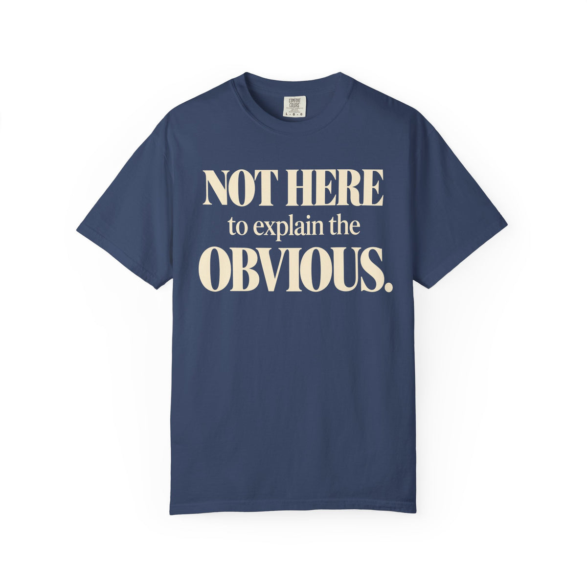 Not here to explain the obvious T-shirt