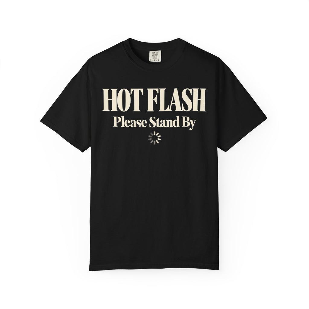 Hot Flash.  Please stand by T-shirt