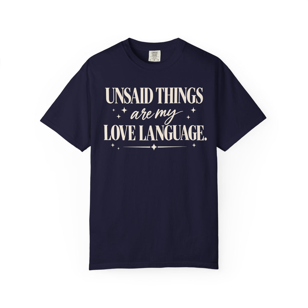 Unsaid things are my love language T-shirt