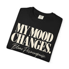 My mood changes T-shirt