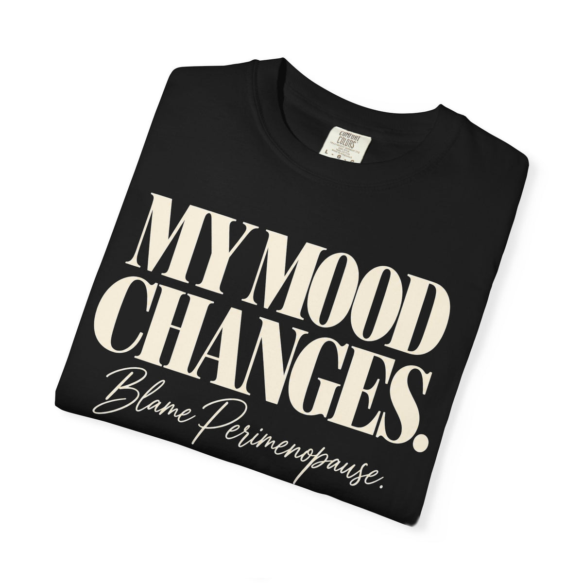 My mood changes T-shirt