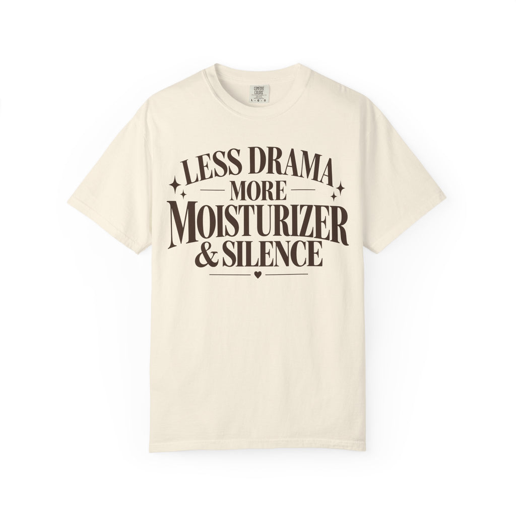 Less drama.  More moisturizer & silence T-shirt