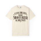 Less drama.  More moisturizer & silence T-shirt