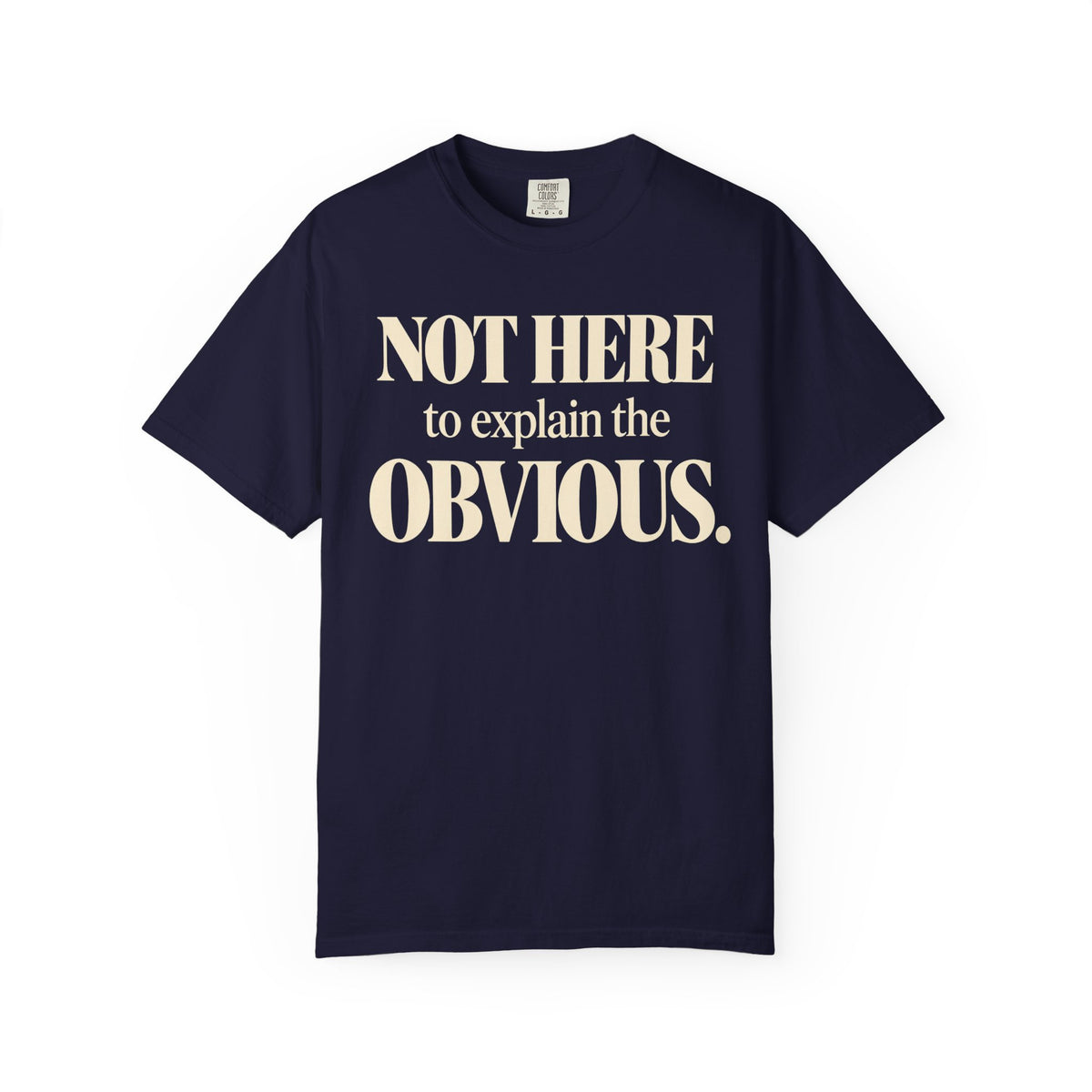 Not here to explain the obvious T-shirt