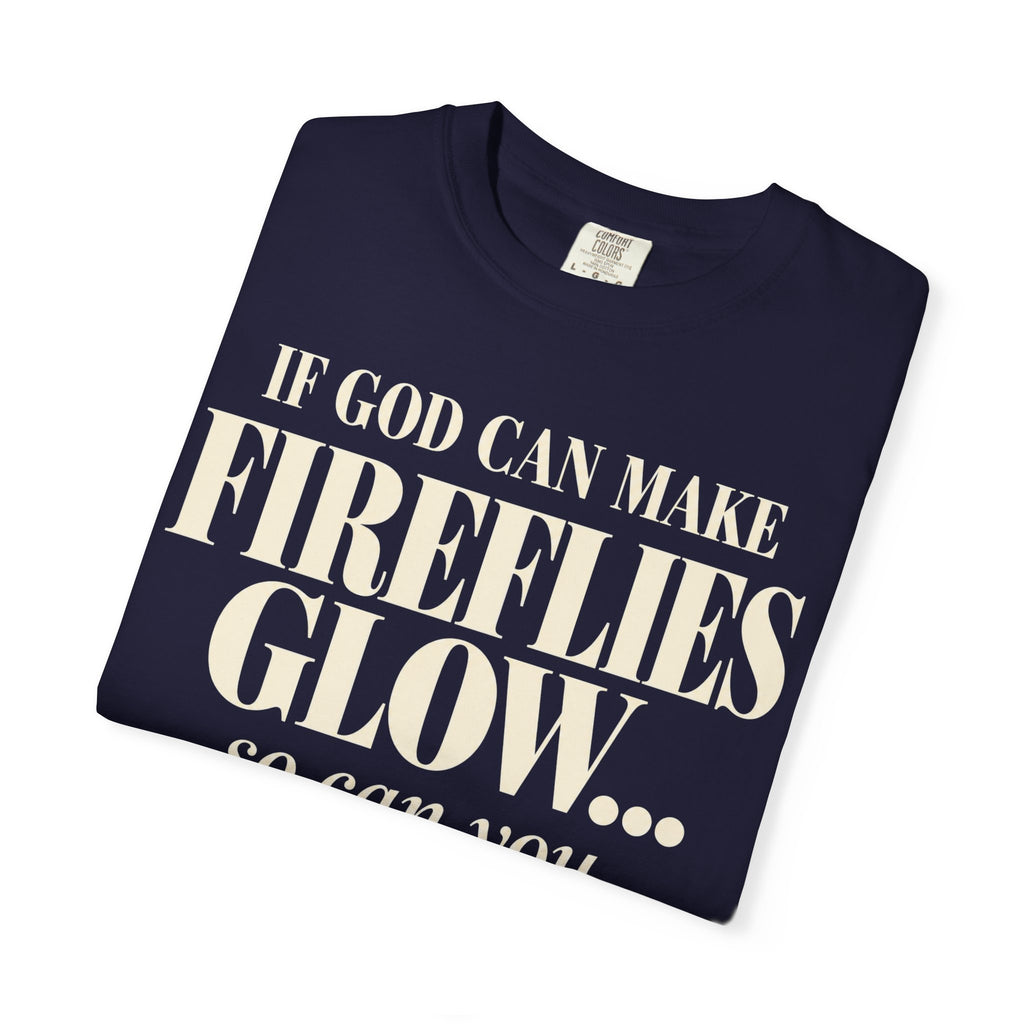 If God can make fireflies glow T-shirt
