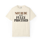 Not rude. Just fully processed T-shirt