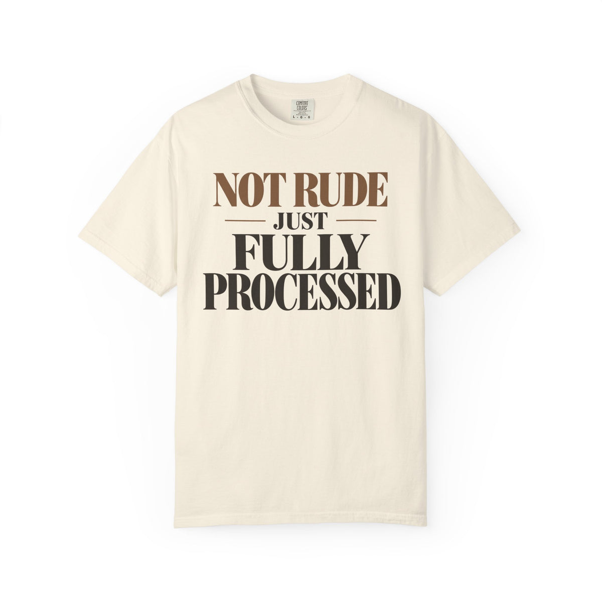 Not rude. Just fully processed T-shirt