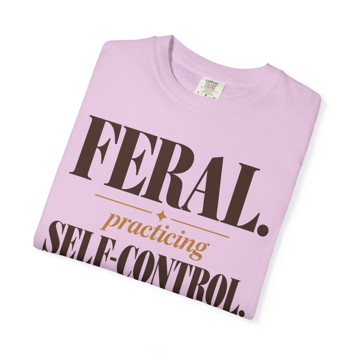 Feral. Practicing self-control T-shirt