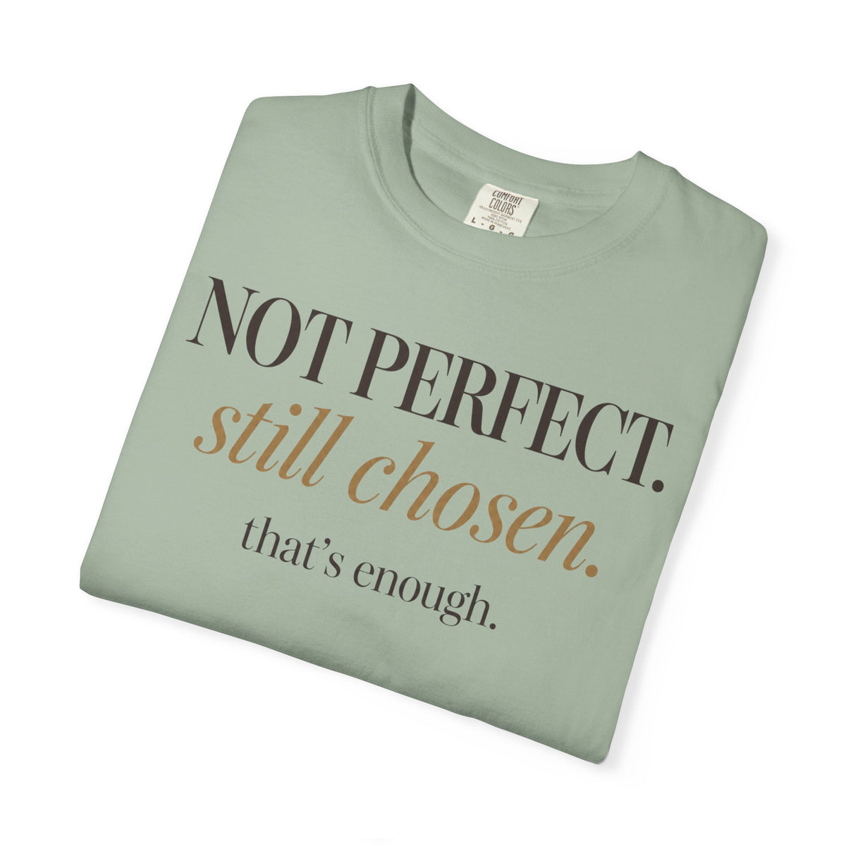 Not perfect.  Still chose.  That's enough. T-shirt