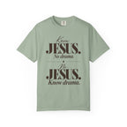 Know Jesus.  No drama.  No Jesus.  Know drama T-Shirt