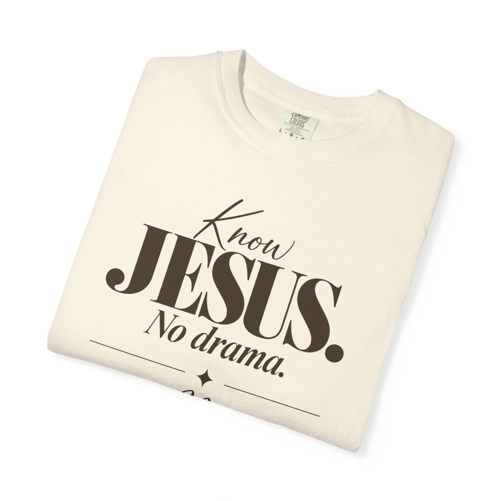 Know Jesus.  No drama.  No Jesus.  Know drama T-Shirt