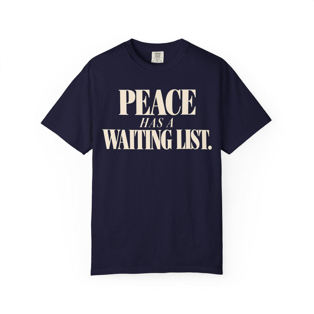 Peace has a waiting list T-shirt