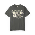 If God can make fireflies glow T-shirt