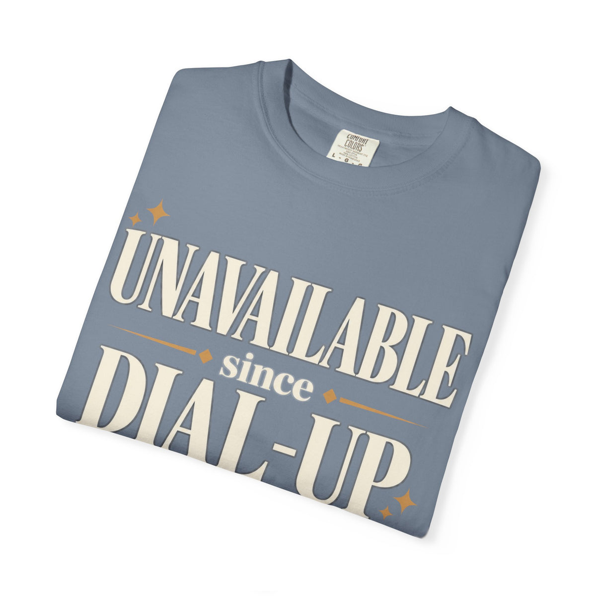 Unavailable since dial-up T-shirt