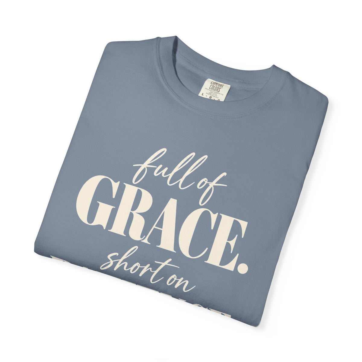 Full of grace.  Short on patience. T-shirt