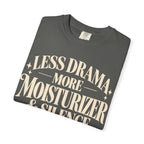 Less drama.  More moisturizer & silence T-shirt