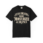 Less drama.  More moisturizer & silence T-shirt