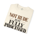 Not rude. Just fully processed T-shirt