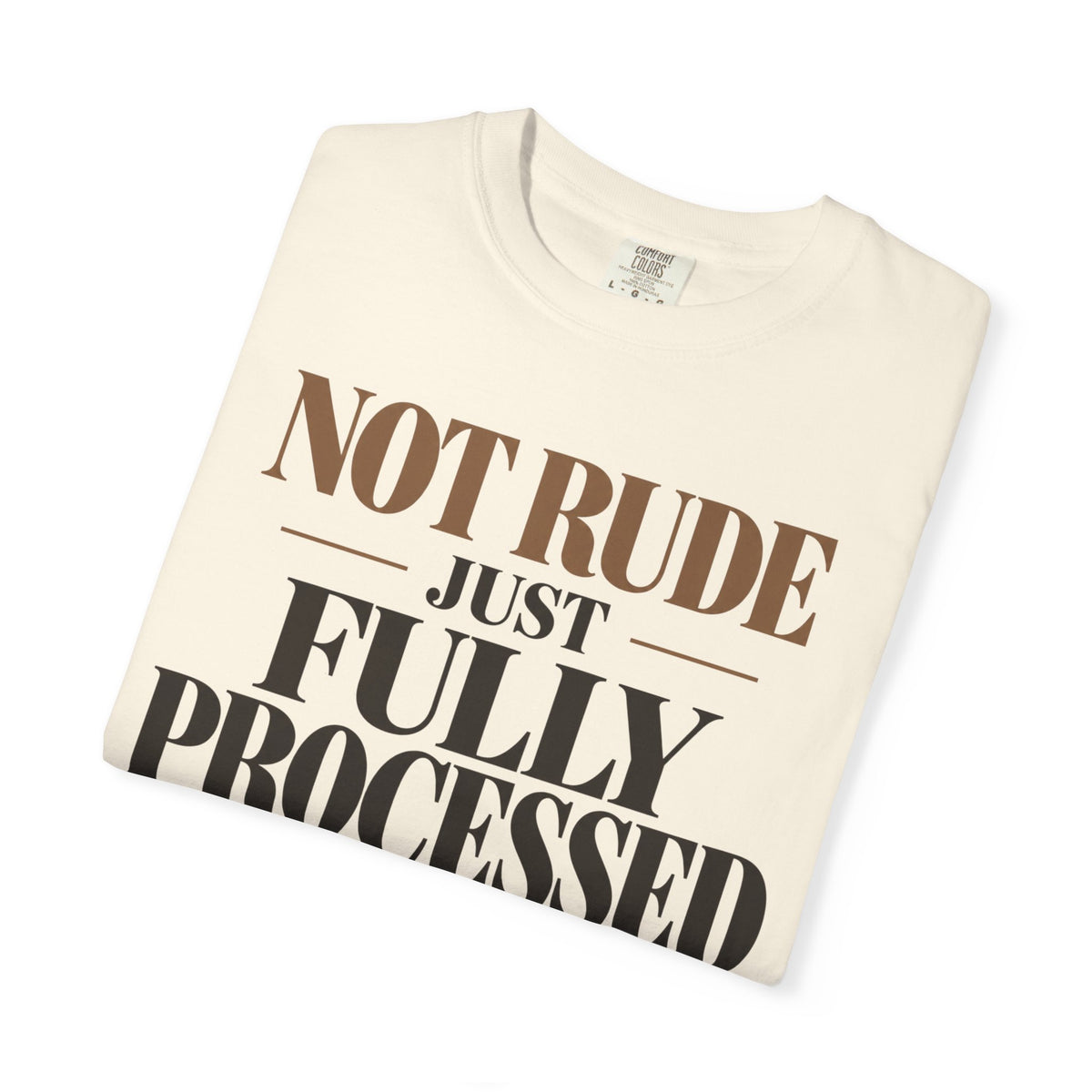 Not rude. Just fully processed T-shirt