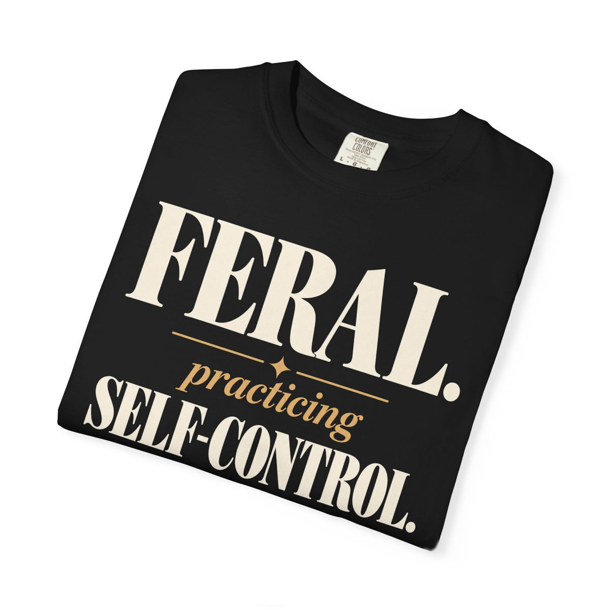 Feral. Practicing self-control T-shirt