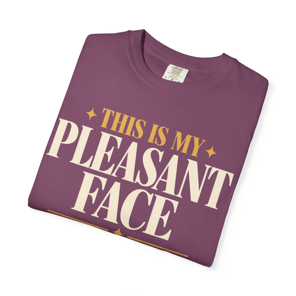 Tis is my pleasant face T-shirt