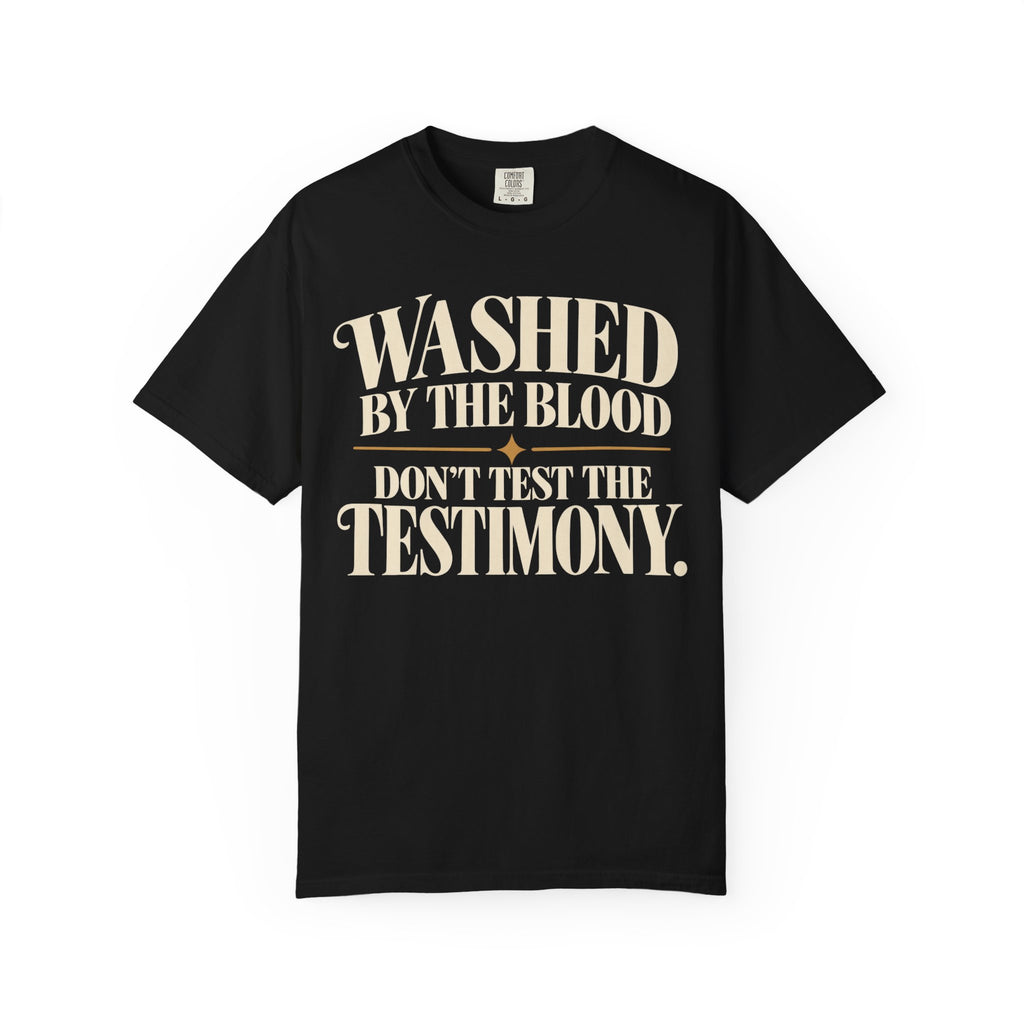 Washed by the blood.  Don't test the testimony T-shirt
