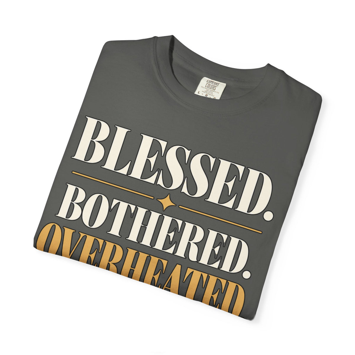 Blessed.  Bothered.  Overheated. T-shirt