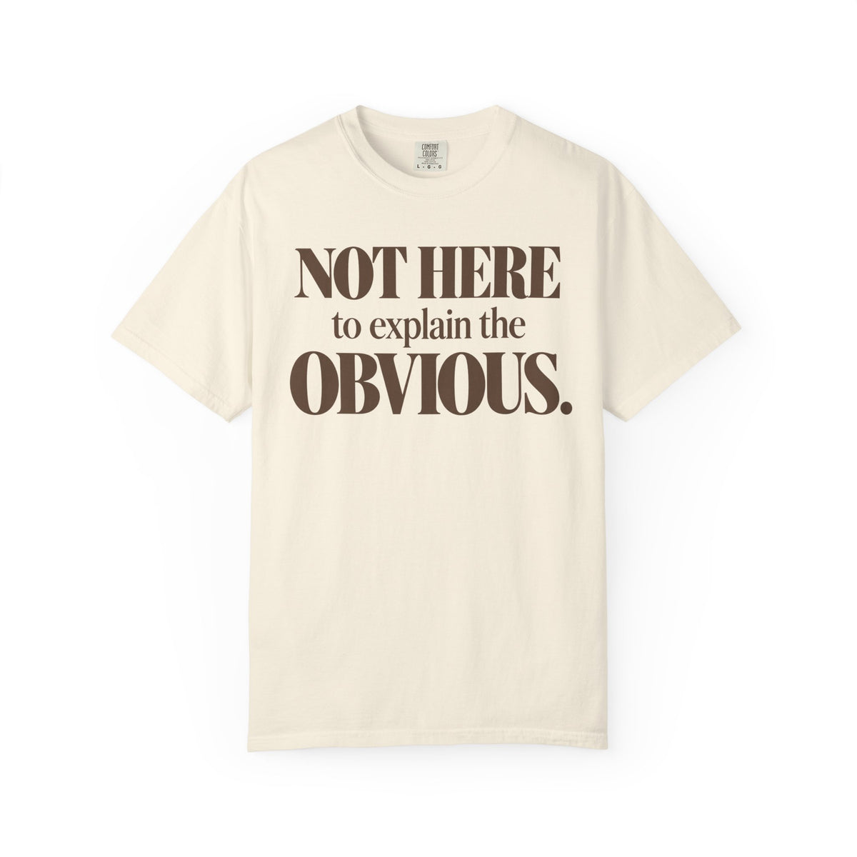 Not here to explain the obvious. T-shirt