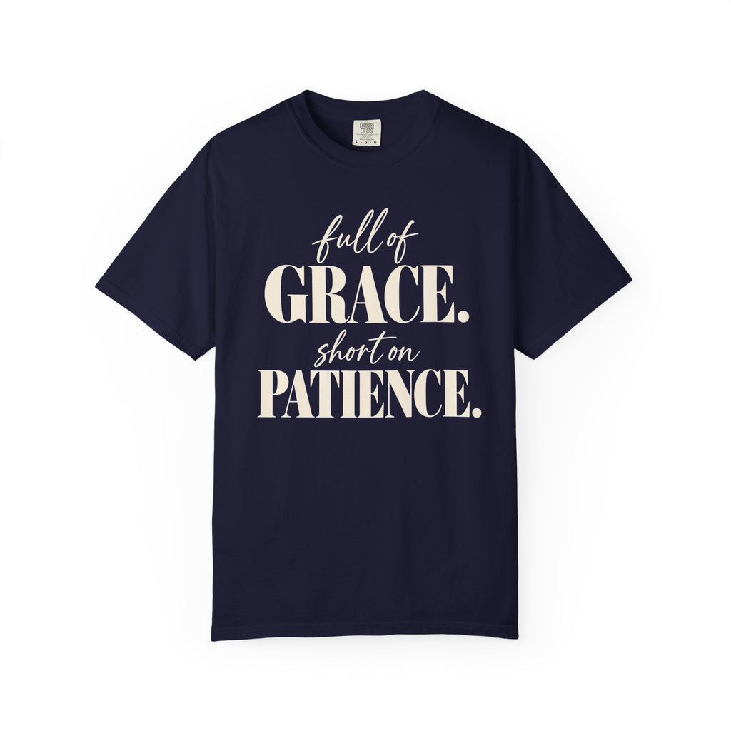 Full of grace.  Short on patience. T-shirt