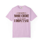 I deserve more credit for the things I didn't say T-shirt