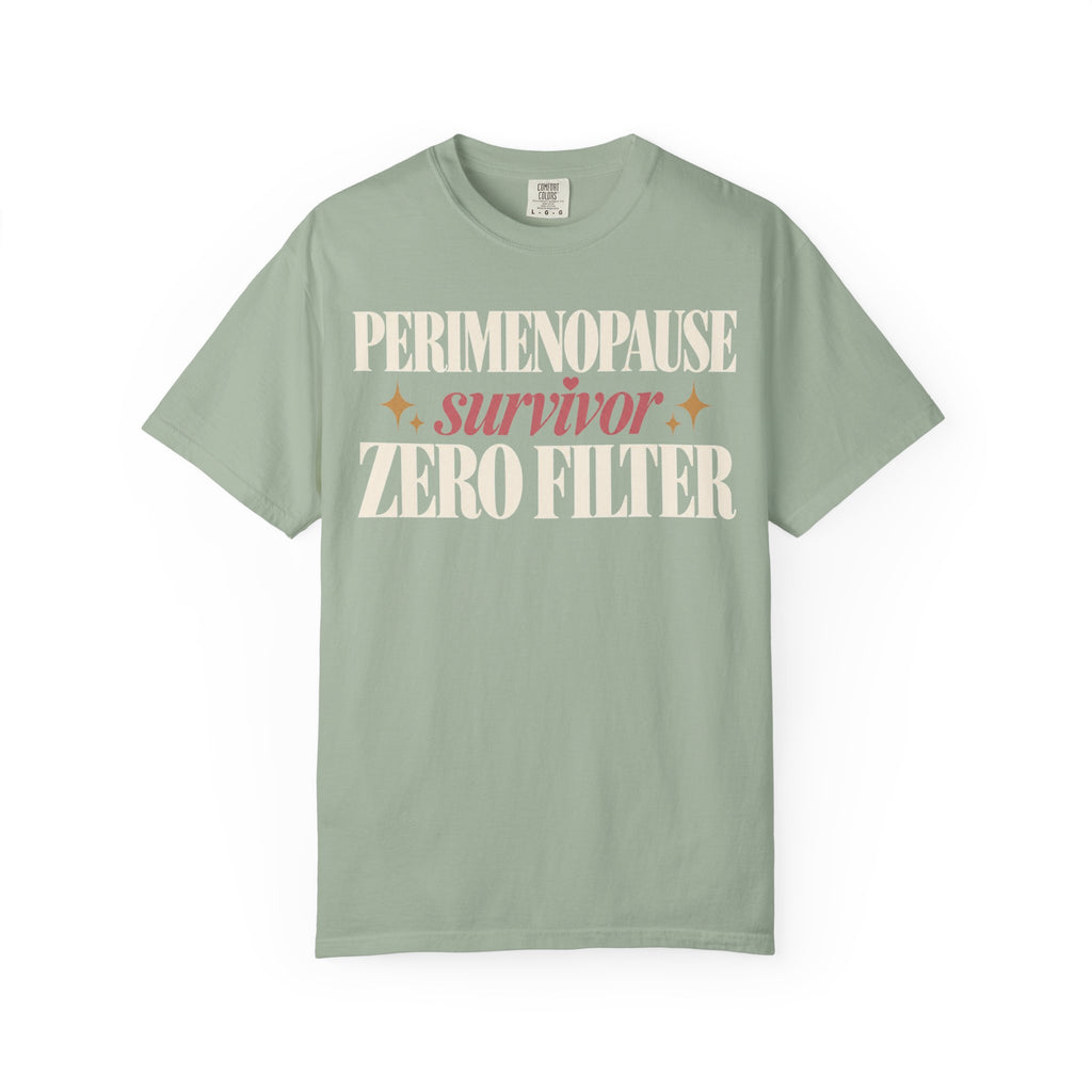 Perimenopause survivor.  Zero filter T-shirt