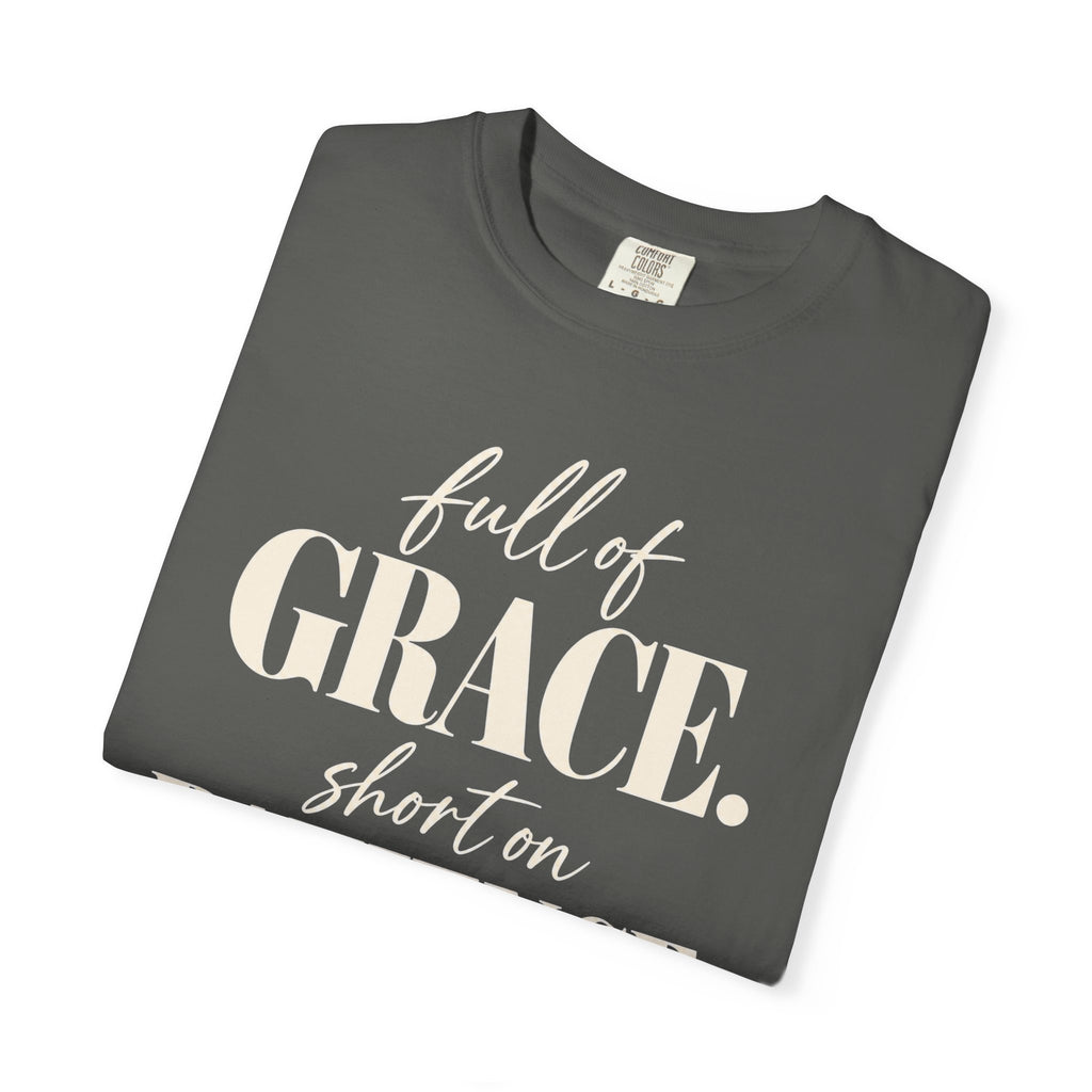 Full of grace.  Short on patience. T-shirt