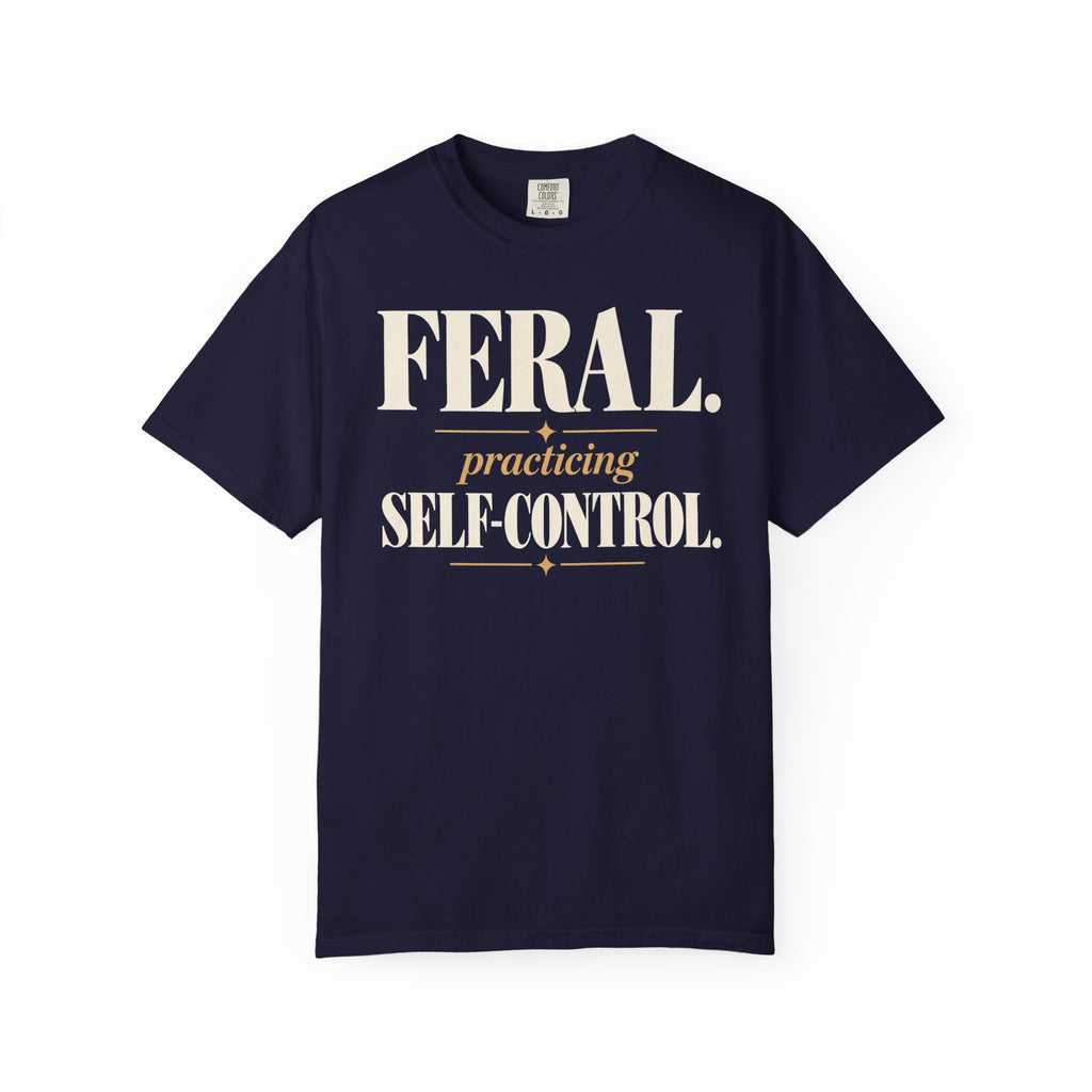 Feral. Practicing self-control T-shirt