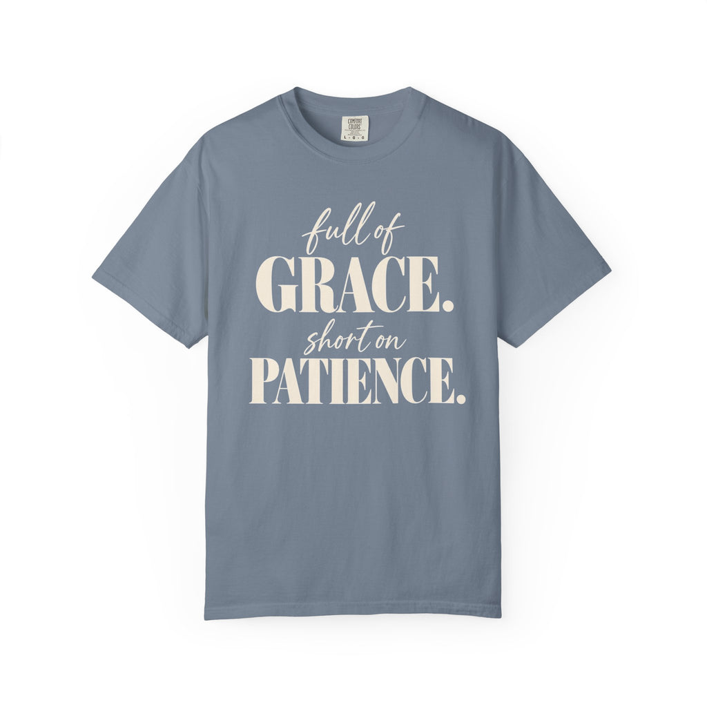 Full of grace.  Short on patience. T-shirt