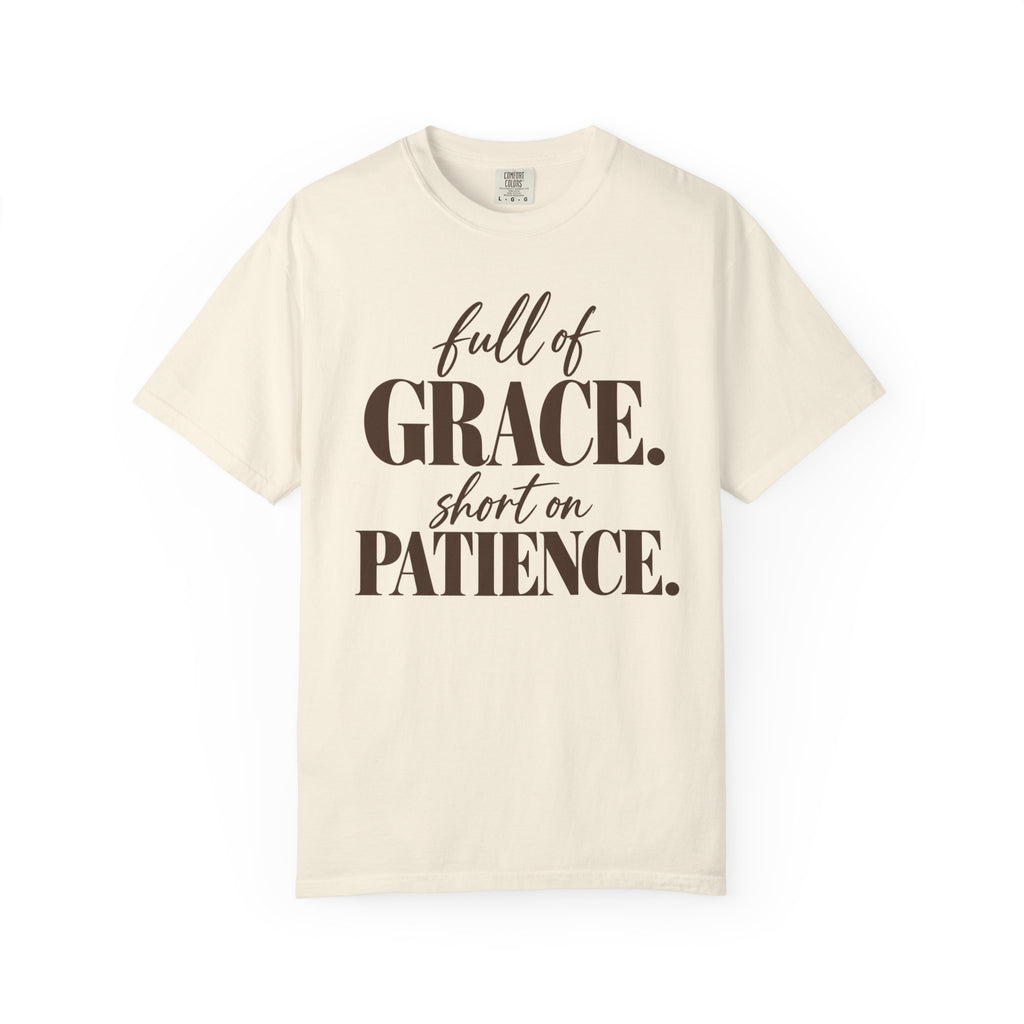 Full of grace short on patience T-shirt