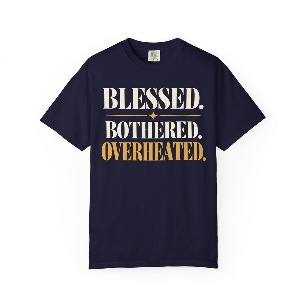 Blessed.  Bothered.  Overheated. T-shirt