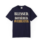Blessed.  Bothered.  Overheated. T-shirt