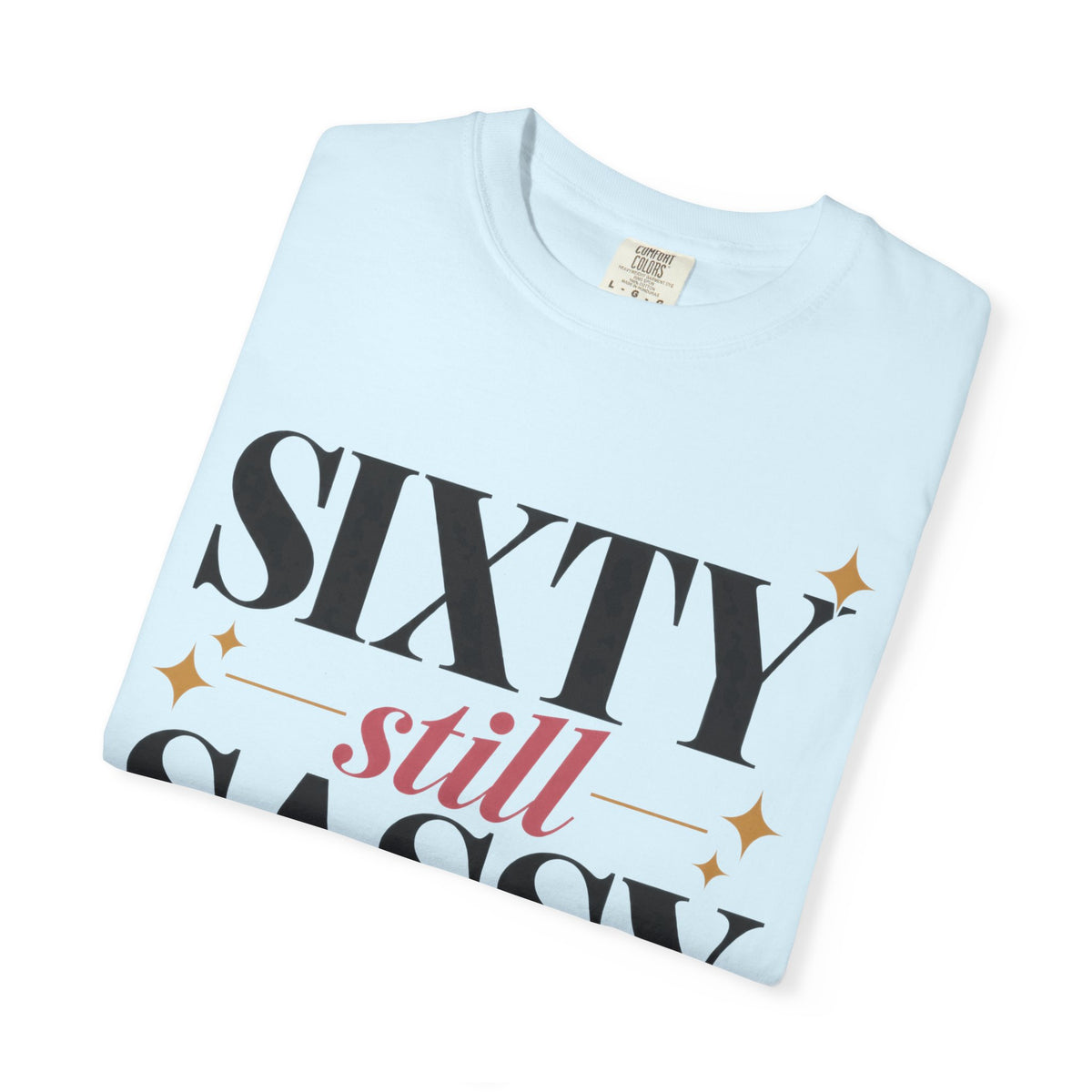 Sixty still Sassy T-shirt